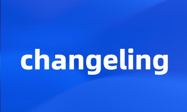 changeling