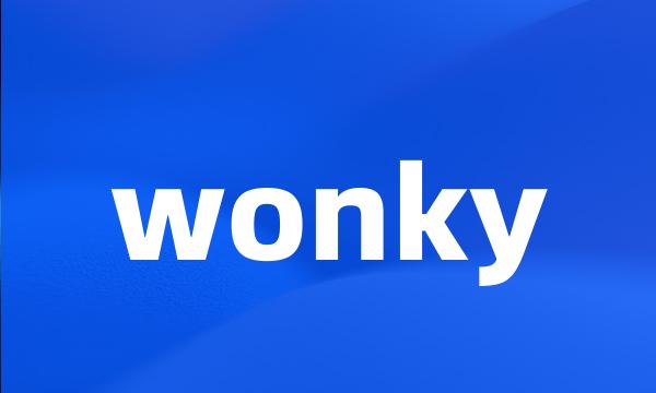 wonky