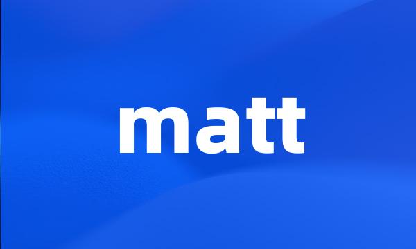 matt