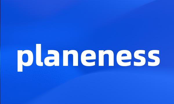 planeness