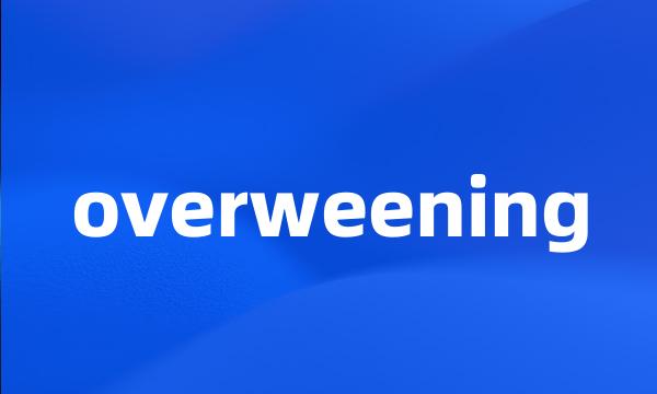 overweening