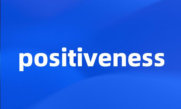 positiveness