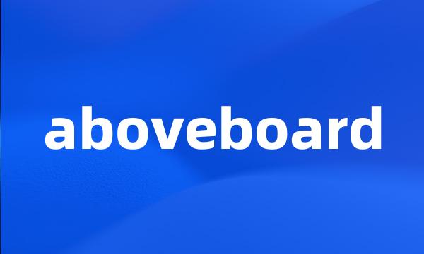 aboveboard