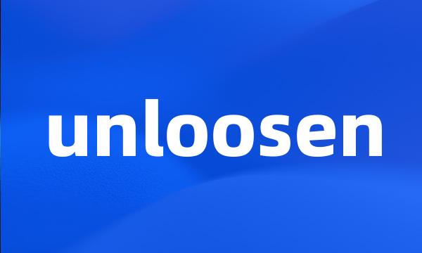 unloosen