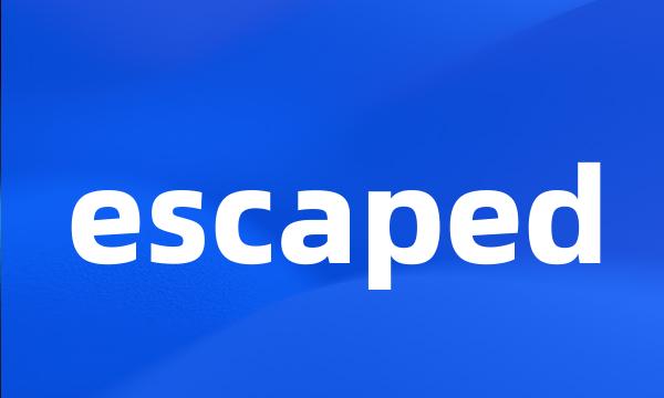 escaped