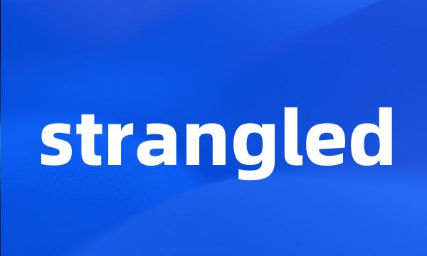 strangled