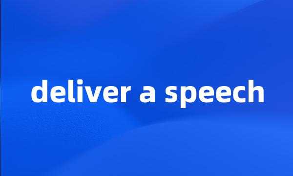 deliver a speech