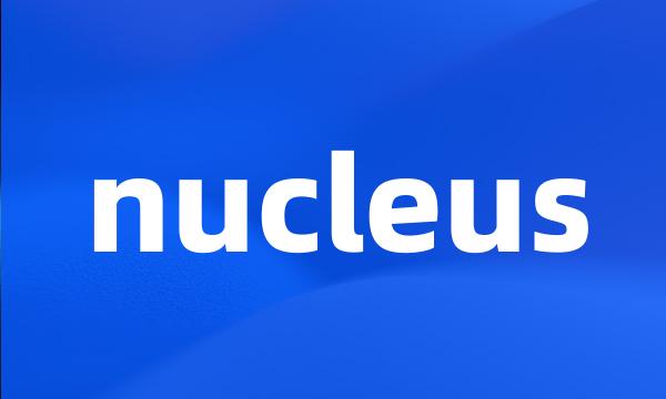 nucleus