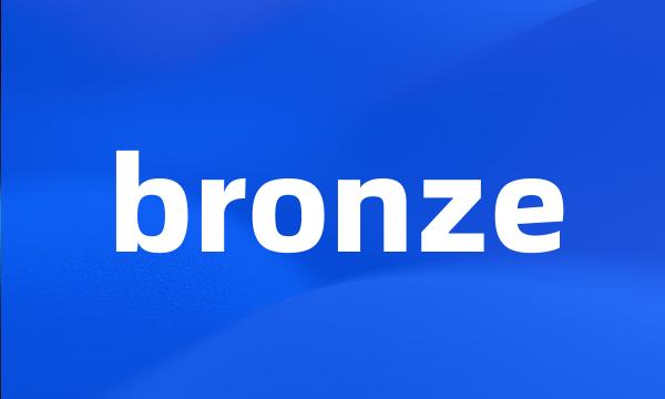 bronze