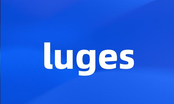 luges