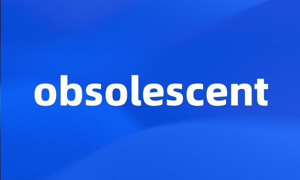 obsolescent