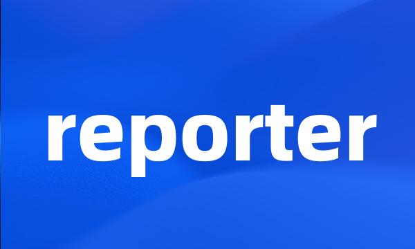 reporter