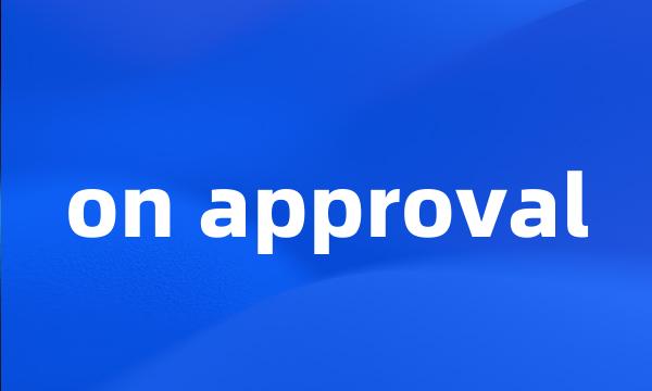 on approval