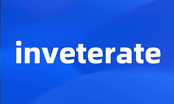 inveterate