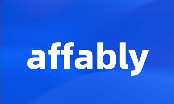 affably