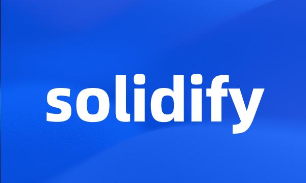 solidify