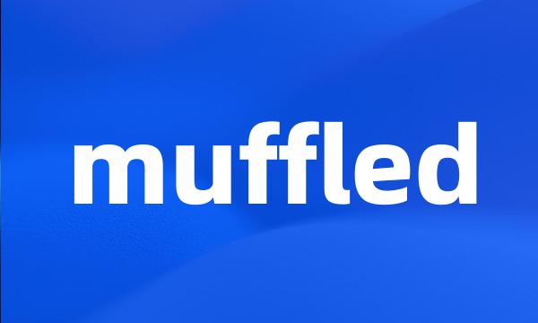 muffled