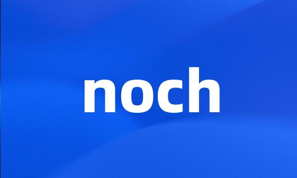 noch