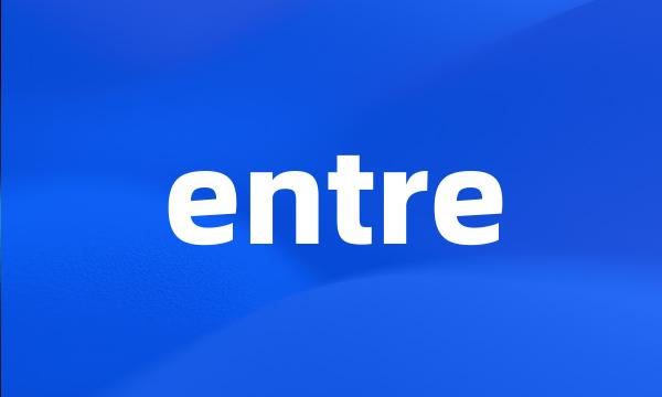 entre