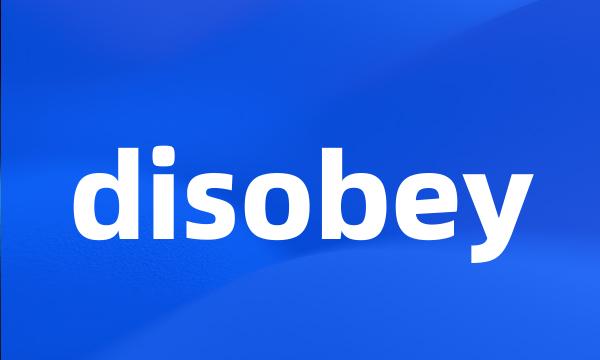 disobey