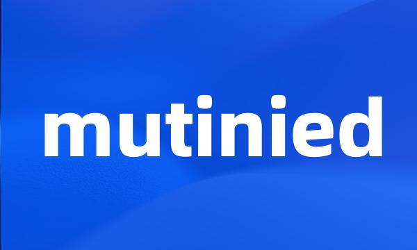 mutinied