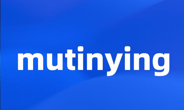 mutinying