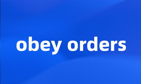 obey orders