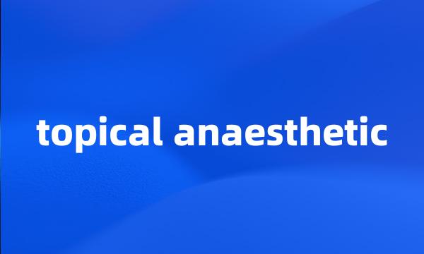 topical anaesthetic