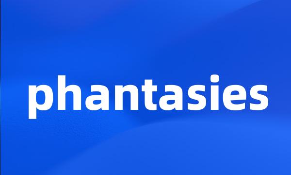 phantasies