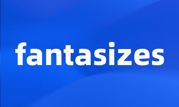 fantasizes