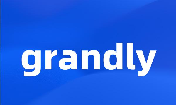 grandly