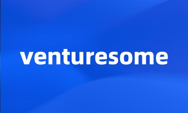 venturesome