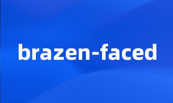 brazen-faced