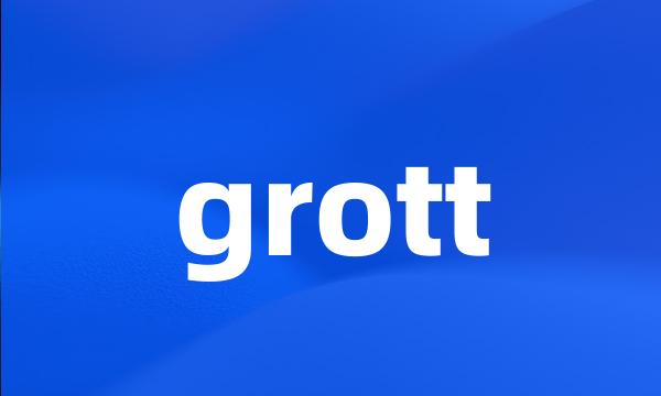 grott