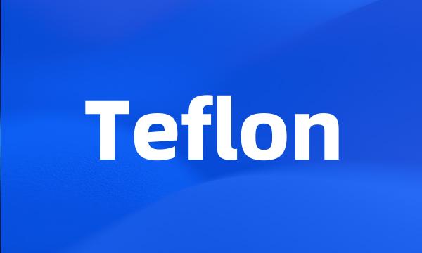 Teflon