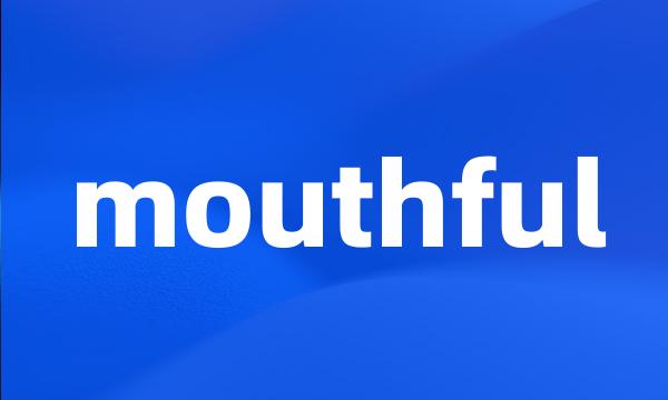 mouthful