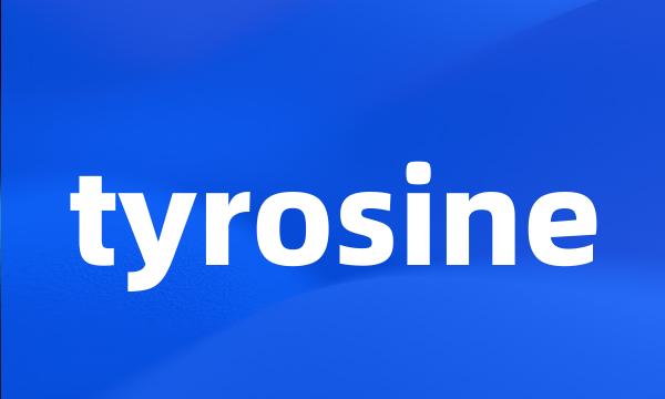 tyrosine