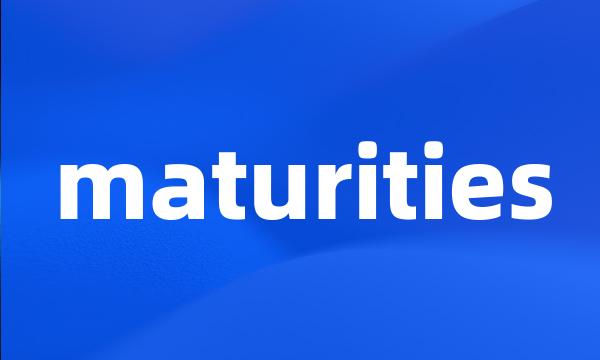 maturities