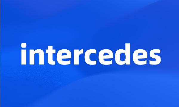 intercedes