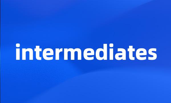 intermediates