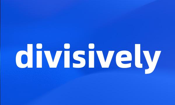 divisively