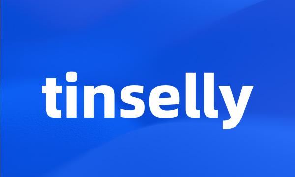 tinselly