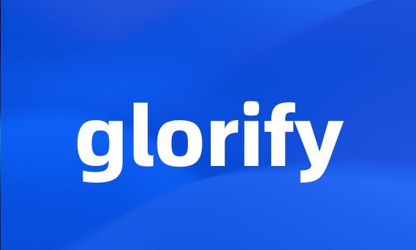 glorify