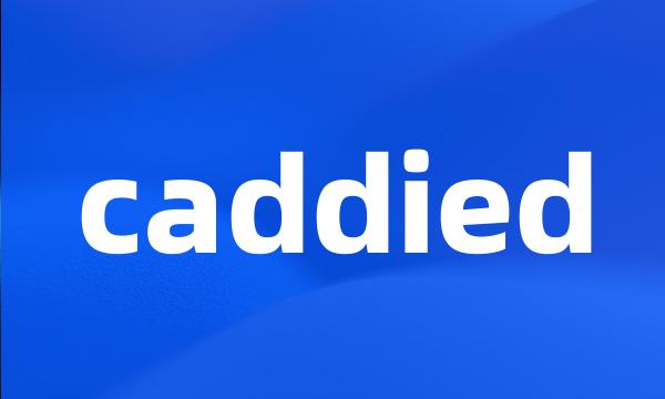 caddied