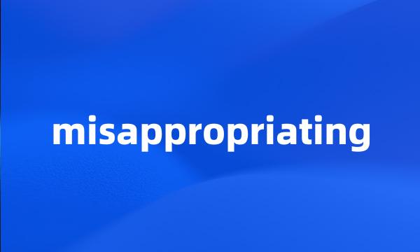 misappropriating