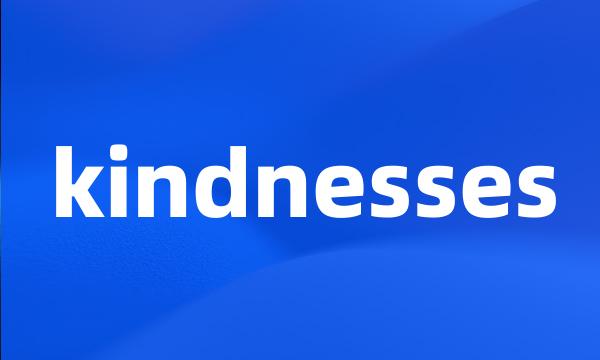 kindnesses