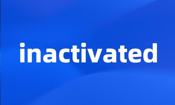 inactivated