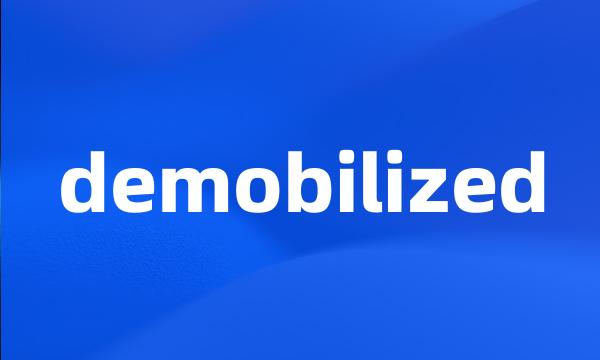 demobilized