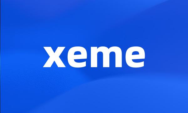 xeme