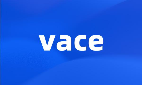 vace